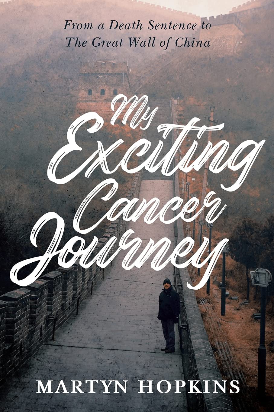 My Exciting Cancer Journey: From A Death Sentence to The Great Wall of China