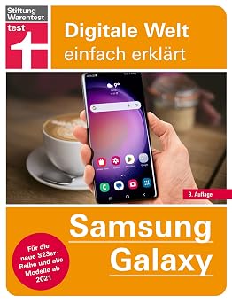 Samsung Galaxy - einfache Bedienungsanleitung mit hilfreichen Tipps und Tricks f r jeden Tag F r die neue S23-Reihe und alle Modelle ab 2021 Digitale Welt einfach erkl rt