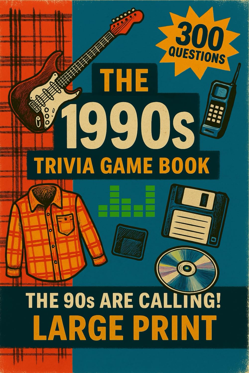 The 90s are Calling! 1990s Pop Culture Trivia Quiz Book: 300 nostalgic questions covering the music, fashion, movies, TV and more that defined the 1990s