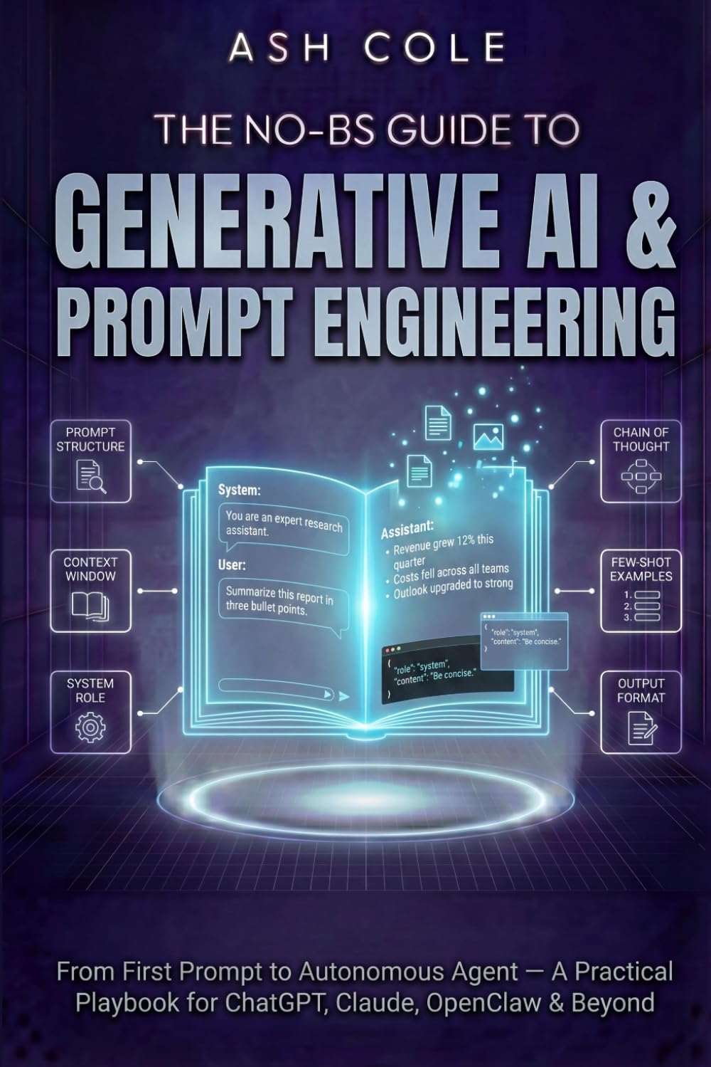 The No-BS Guide to Generative AI & Prompt Engineering: From First Prompt to Autonomous Agent — A Practical Playbook for ChatGPT, Claude, OpenClaw & Beyond (The No-BS AI Playbooks)