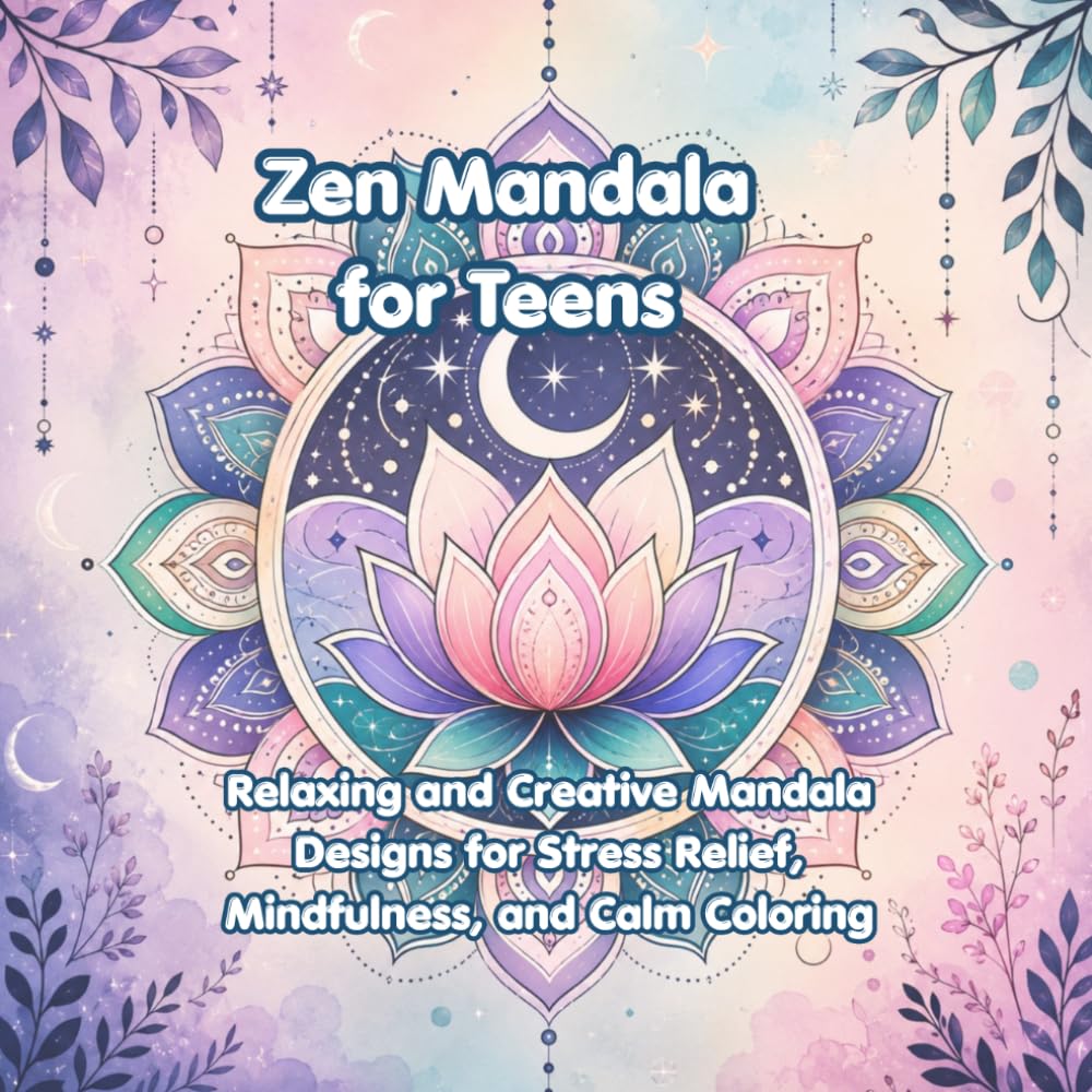 Zen Mandala for Teens: Relaxing and Creative Mandala Designs for Stress Relief, Mindfulness, and Calm Coloring (Peaceful Zen Mandala Series)
