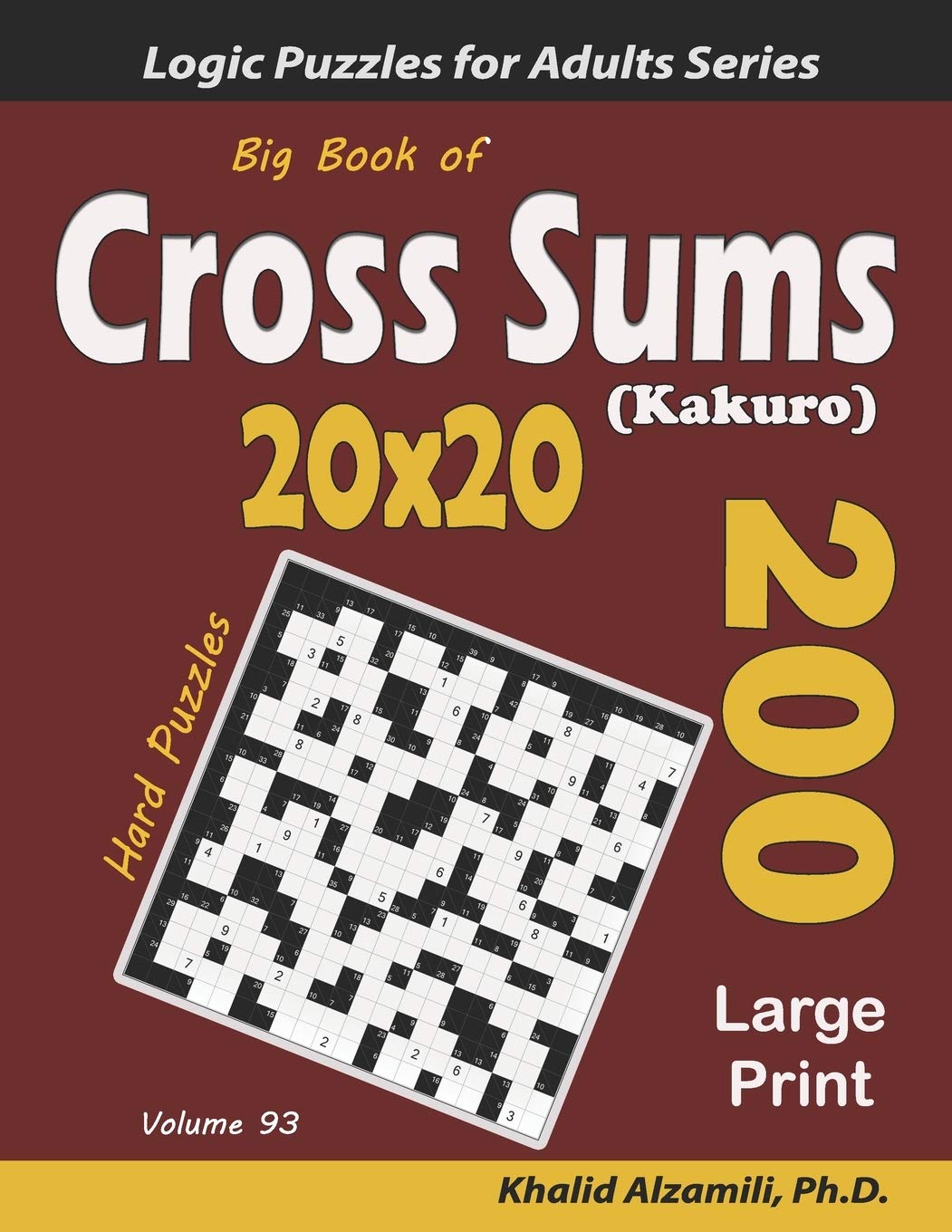 Big Book of Cross Sums (Kakuro): 200 Large Print Puzzles (20x20): 93 (Logic Puzzles for Adults Series)