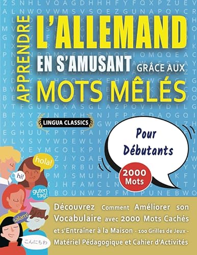 APPRENDRE L'ALLEMAND EN S'AMUSANT GRÂCE AUX MOTS MÊLÉS - POUR DÉBUTANTS - Découvrez Comment Améliorer Son Vocabulaire Avec 2000 Mots Cachés Et ... - Matériel Pédagogique Et Cahier D'activités