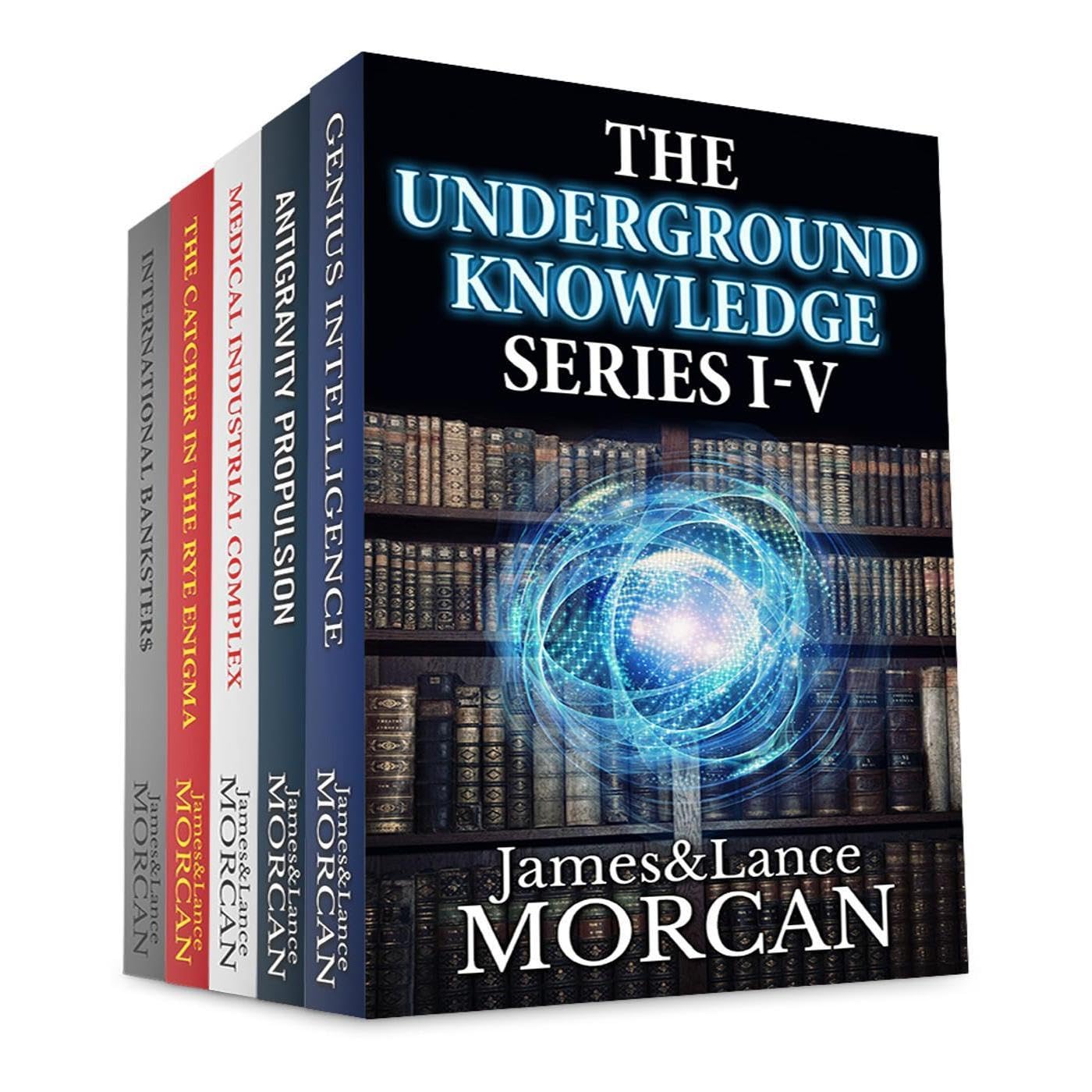 THE UNDERGROUND KNOWLEDGE SERIES I-V (Genius Intelligence / Antigravity Propulsion / Medical Industrial Complex / The Catcher in the Rye Enigma / International Banksters)