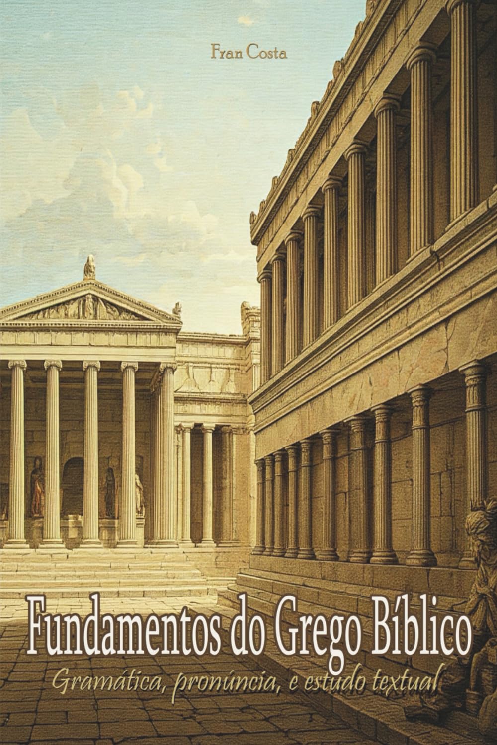 Fundamentos do Grego Bíblico: Gramática, Pronúncia e Estudos Textuais