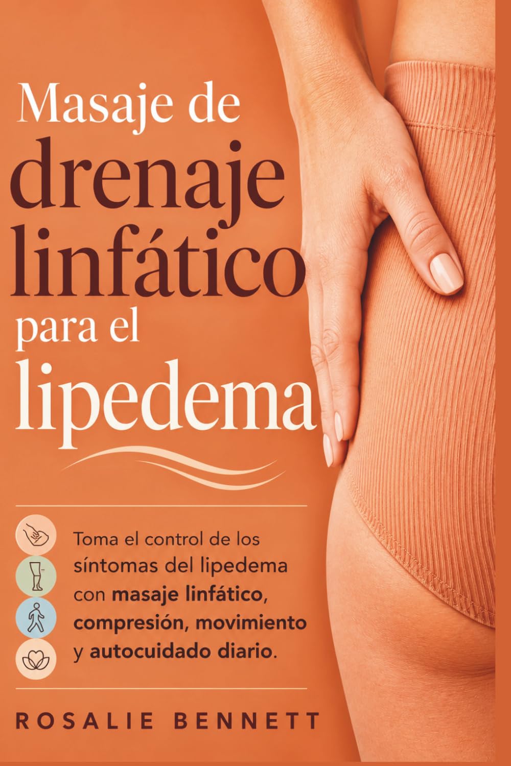 Masaje de drenaje linfático para el lipedema: Toma el control de los síntomas del lipedema con masaje linfático, compresión, movimiento y autocuidado diario