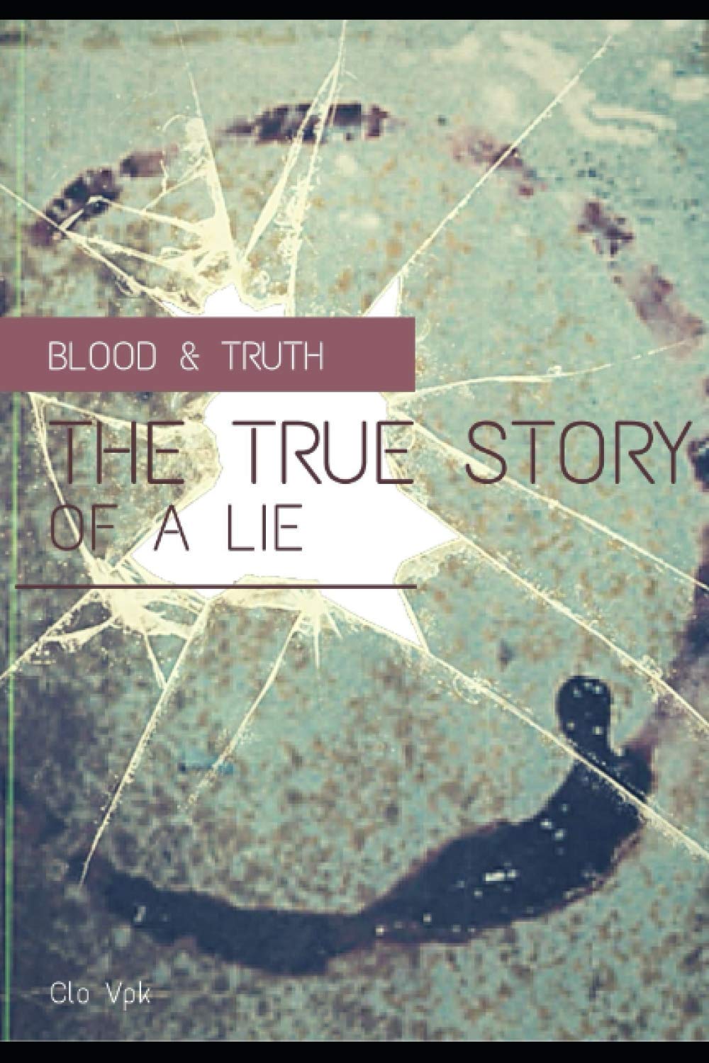 Blood & Truth The true story of a lie