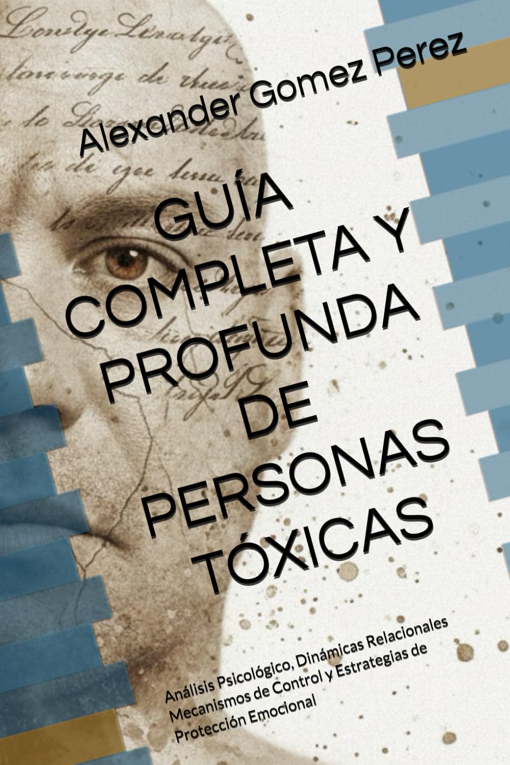 GUÍA COMPLETA Y PROFUNDA PERSONAS TÓXICAS: Análisis Psicológico, Dinámicas Relacionales Mecanismos de Control y Estrategias de Protección Emocional: 3 (Neuromentes)
