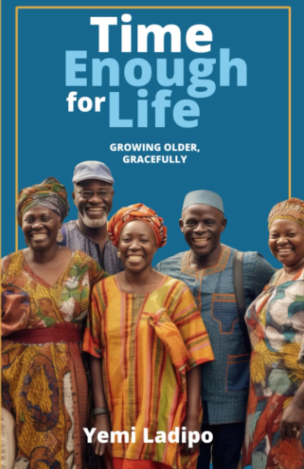 Time Enough for Life: Growing Older Gracefully