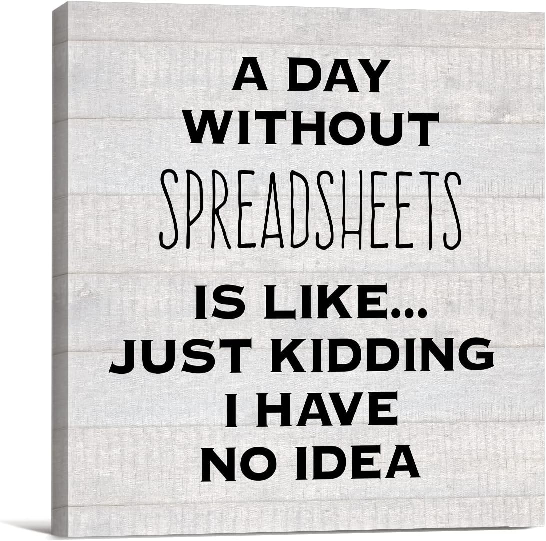 Humor Excel Office Canvas Prints Wall Art Decor Desk Sign a Day Without Spreadsheets is Like Just Kidding Poster Painting Framed Artwork 8 x 8 Inch Home Office Shelf Wall Decoration