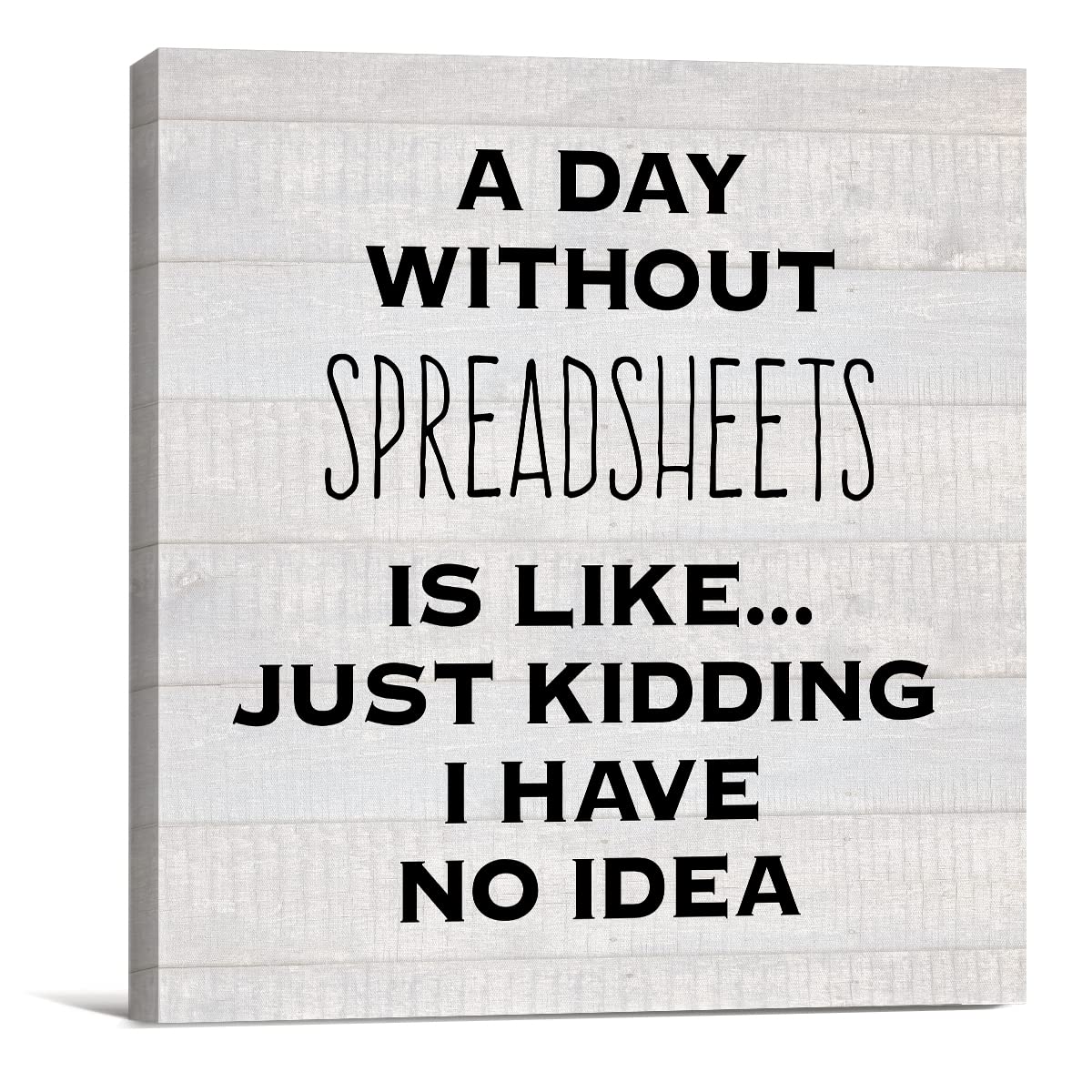 Humor Excel Office Canvas Prints Wall Art Decor Desk Sign a Day Without Spreadsheets is Like Just Kidding Poster Painting Framed Artwork 8 x 8 Inch Home Office Shelf Wall Decoration