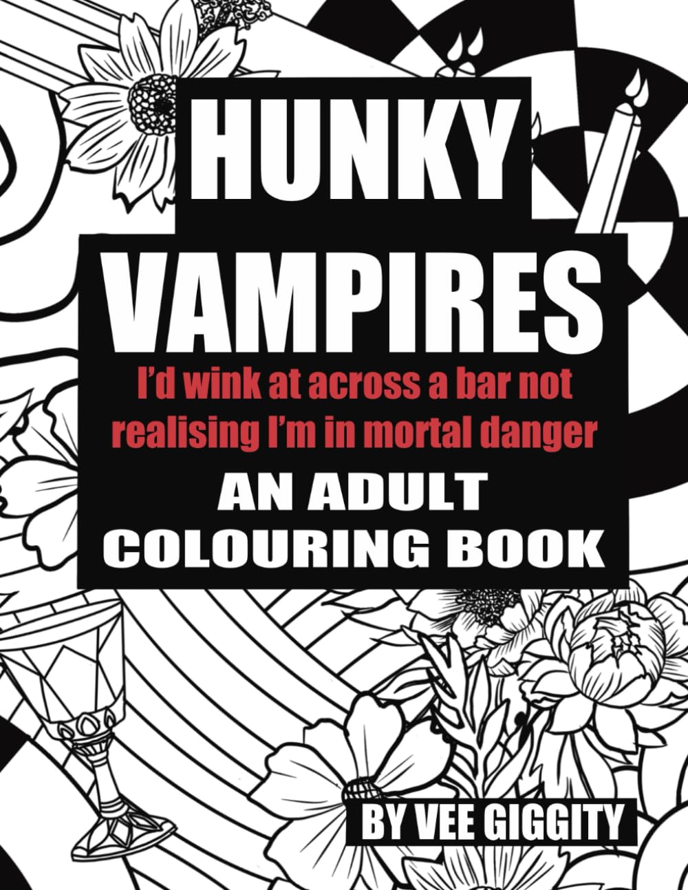 Hunky Vampires I’d Wink at Across a Bar Not Realising I’m in Mortal Danger: An Adult Colouring Book