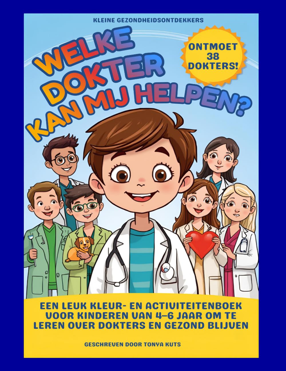 Welke dokter kan mij helpen?: Een leuk kleur- en activiteitenboek voor kinderen van 4–6 jaar om te leren over dokters en gezond blijven (Kleine Gezondheidsontdekkers)
