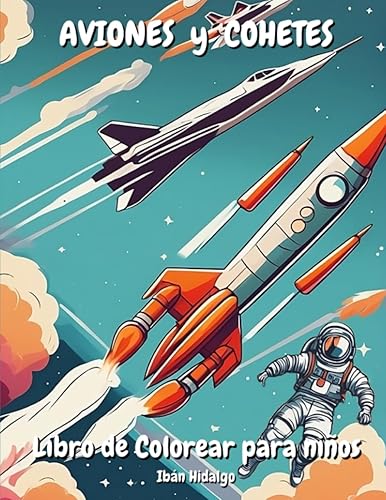 Aviones y Cohetes Libro de colorear: Con 63 Dibujos de aviones cohetes naves espaciales pilotos y astronautas, Para Niños y Niñas De 4 a 8 Años. ... únicos de diferentes tiempos y formas.
