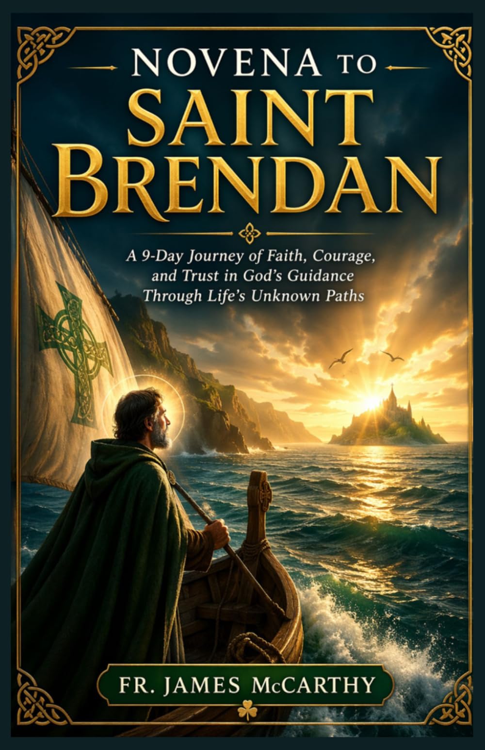 NOVENA TO SAINT BRENDAN: A 9-Day Journey of Faith, Courage, and Trust in God’s Guidance Through Life’s Unknown Paths (Christian Religious Series)