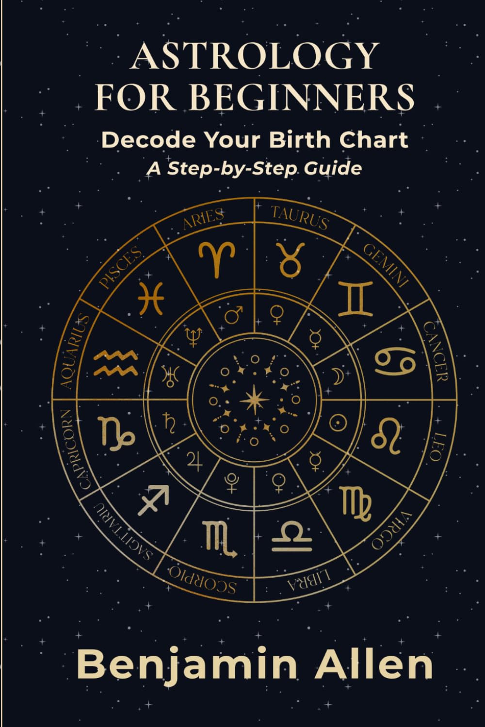Astrology for Beginners: Decode Your Birth Chart. A Step-by-Step Guide