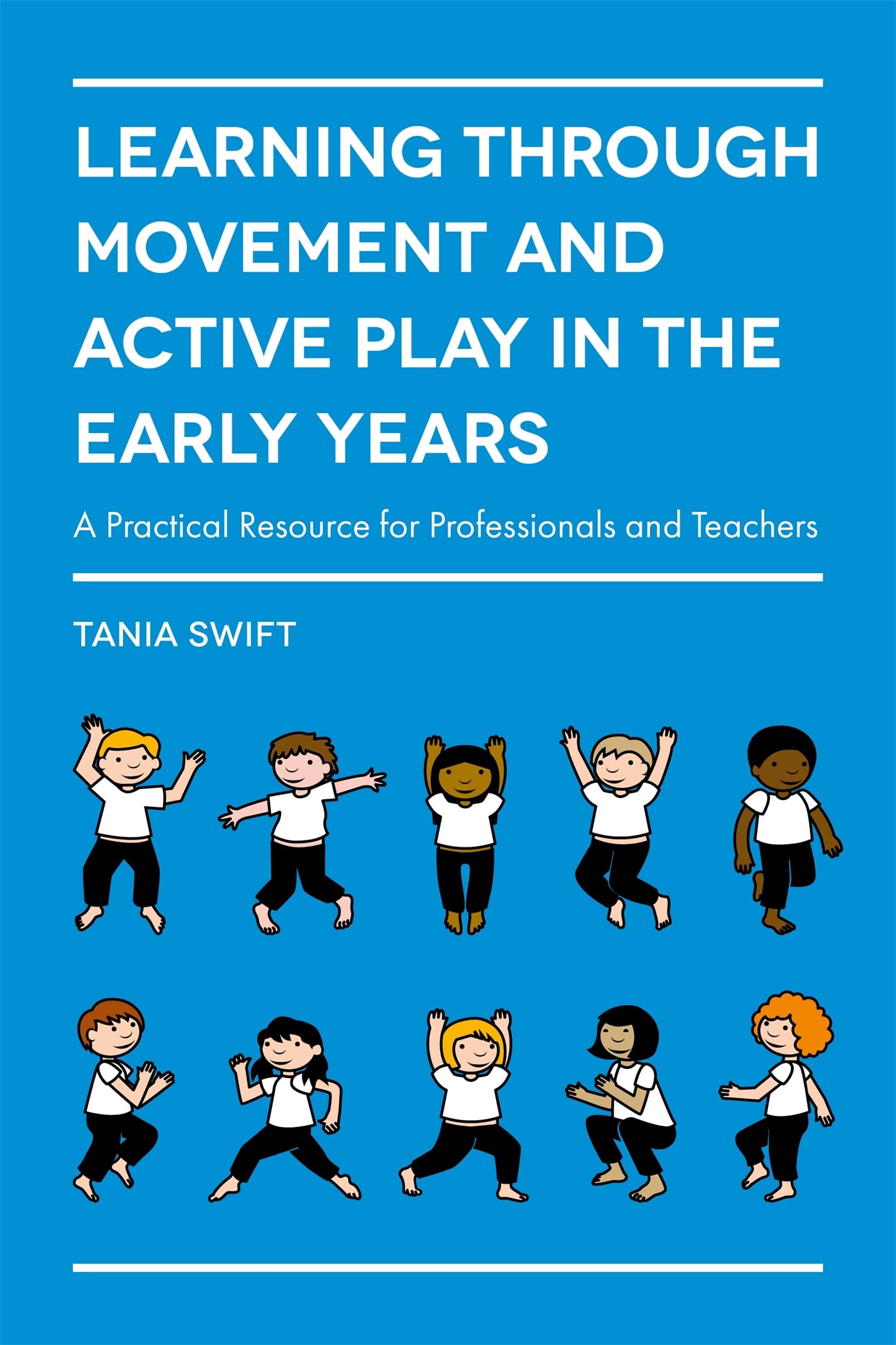 Learning through Movement and Active Play in the Early Years:... - Tania Swift