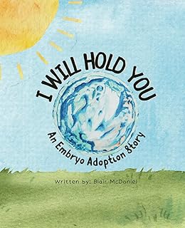 I Will Hold You: An Embryo Adoption Story