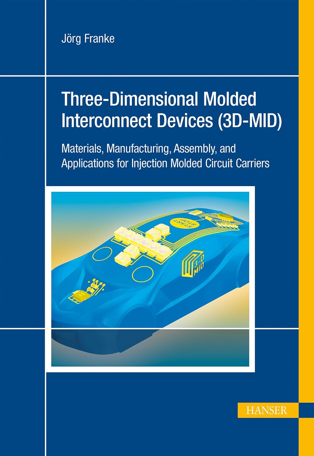 3D-MID: Three-Dimensional Molded Interconnect Devices: Materials, Manufacturing, Assembly and Applications for Injection Molded Circuit Carriers