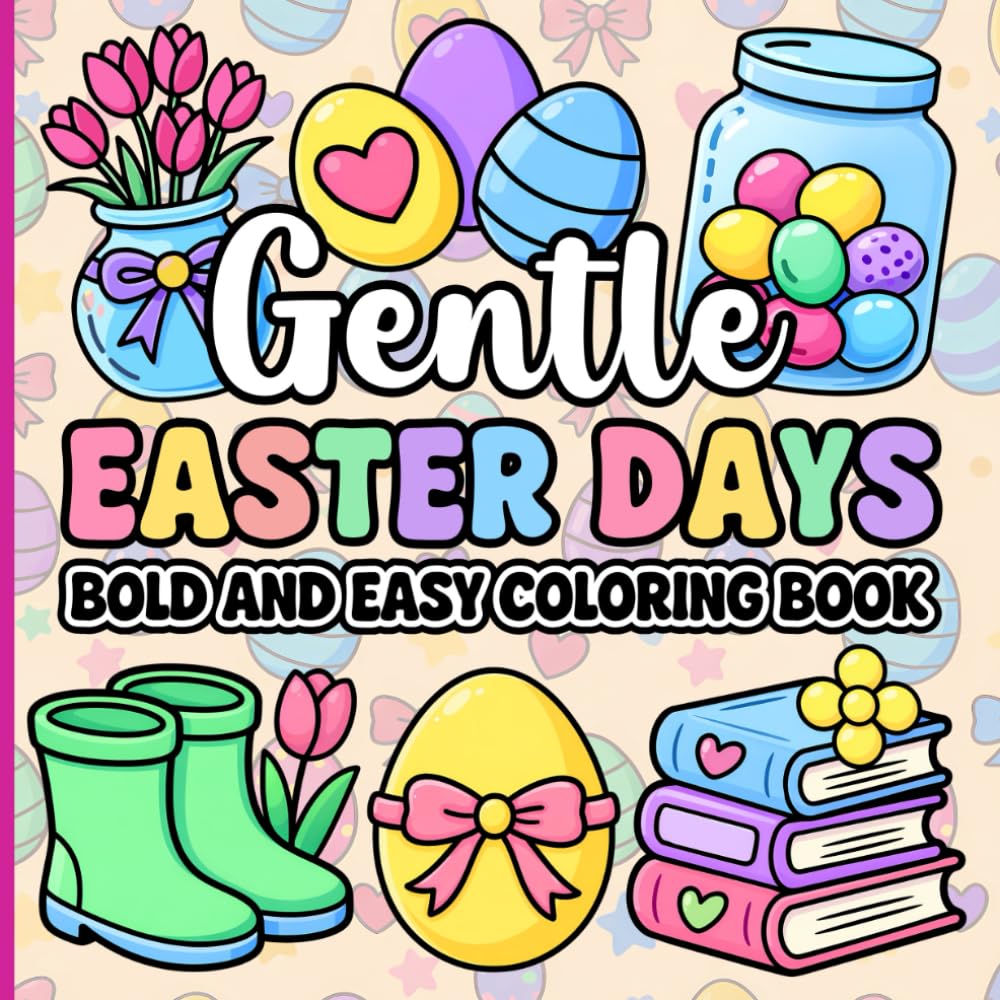 Gentle Easter Days: A Bold and Easy Coloring Book for Calm, Cozy Spring Moments with Simple, Relaxing Easter Designs for Adults and Teens