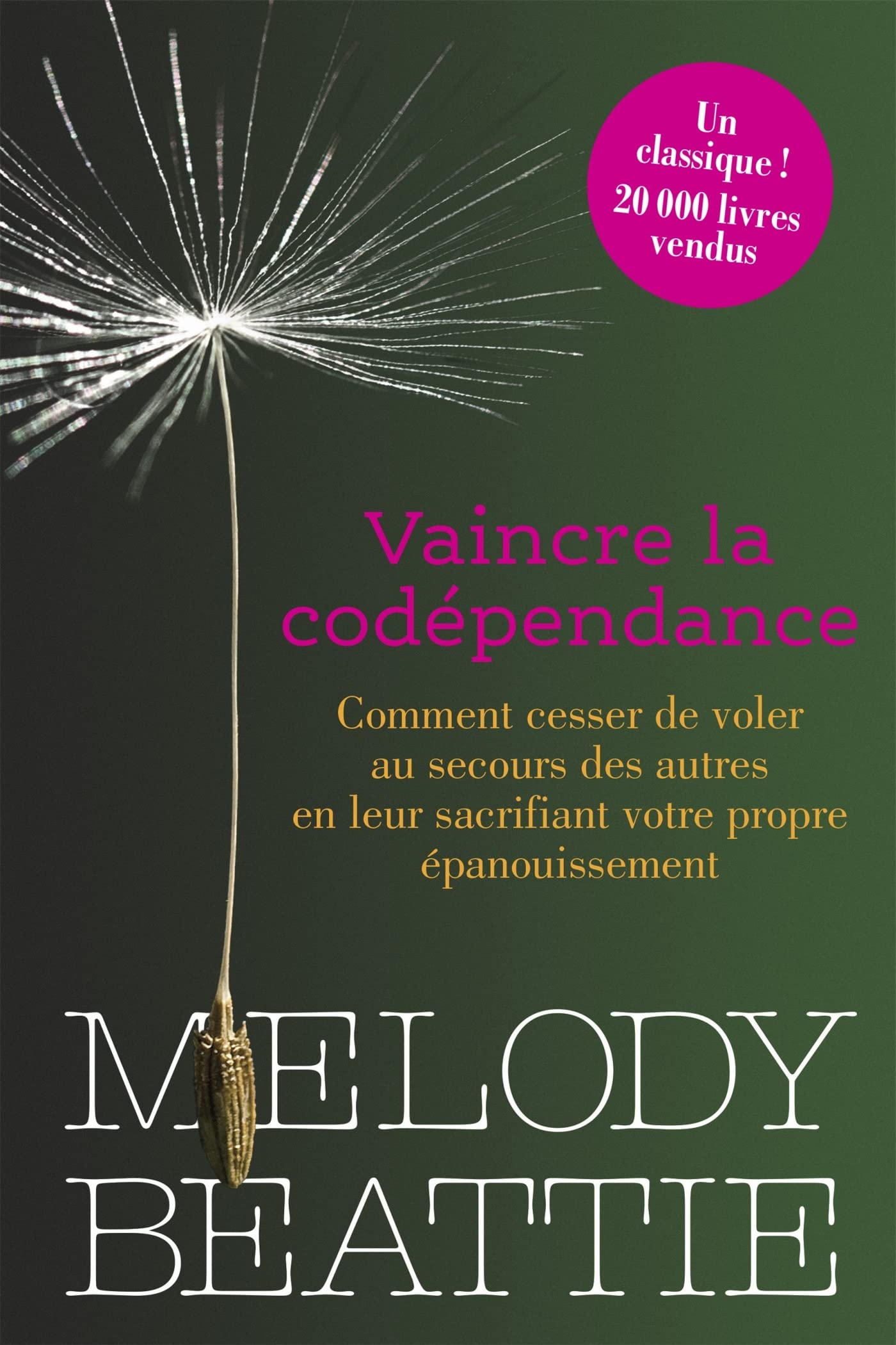 Vaincre la codépendance: Comment cesser de voler au secours des autres en leur sacrifiant votre propre épanouissement (French Edition)