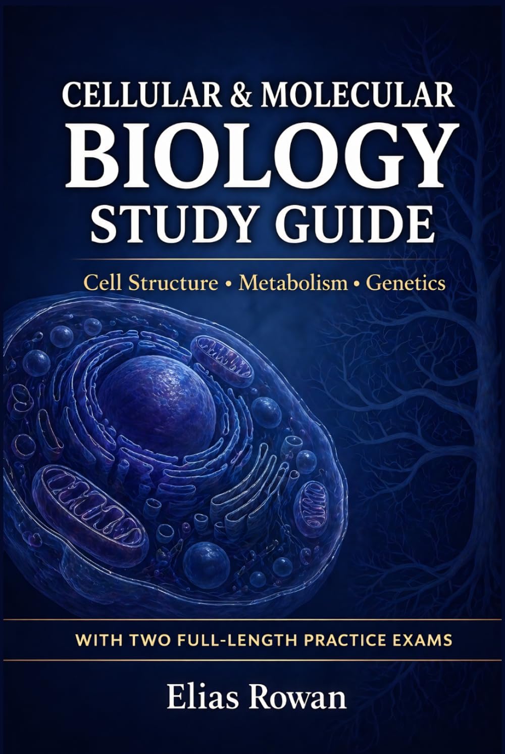 Cellular & Molecular Biology Study Guide: Complete Cellular & Molecular Biology Review for High School, AP & College | Cell Structure, Metabolism, DNA ... Practice Exams (Biology Mastery Series)