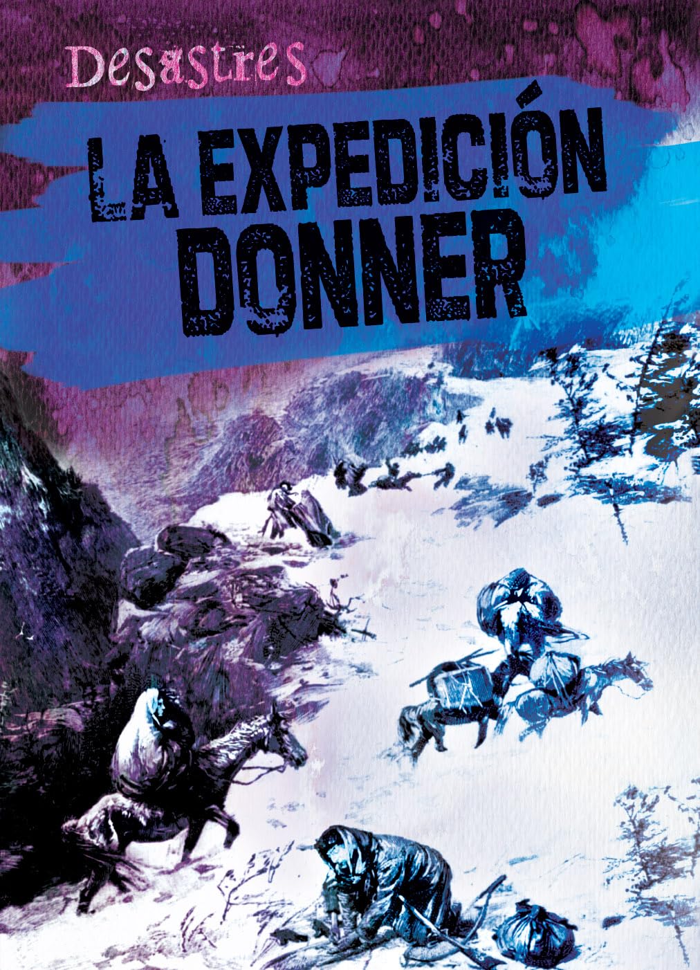 La expedicion Donner/ The Donner Party (Desastres) (Spanish Edition)