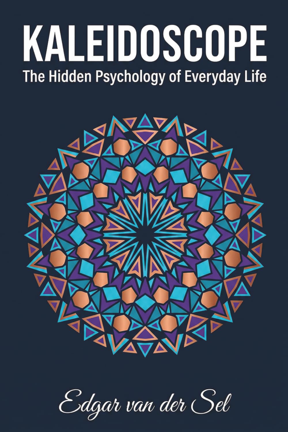 Kaleidoscope: The Hidden Psychology of Everyday Life