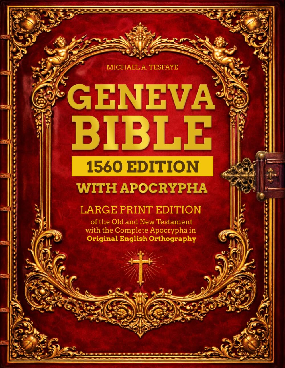 Geneva Bible 1560 Edition with Apocrypha: Large Print Edition of the Old and New Testament with the Complete Apocrypha in Original English Orthography
