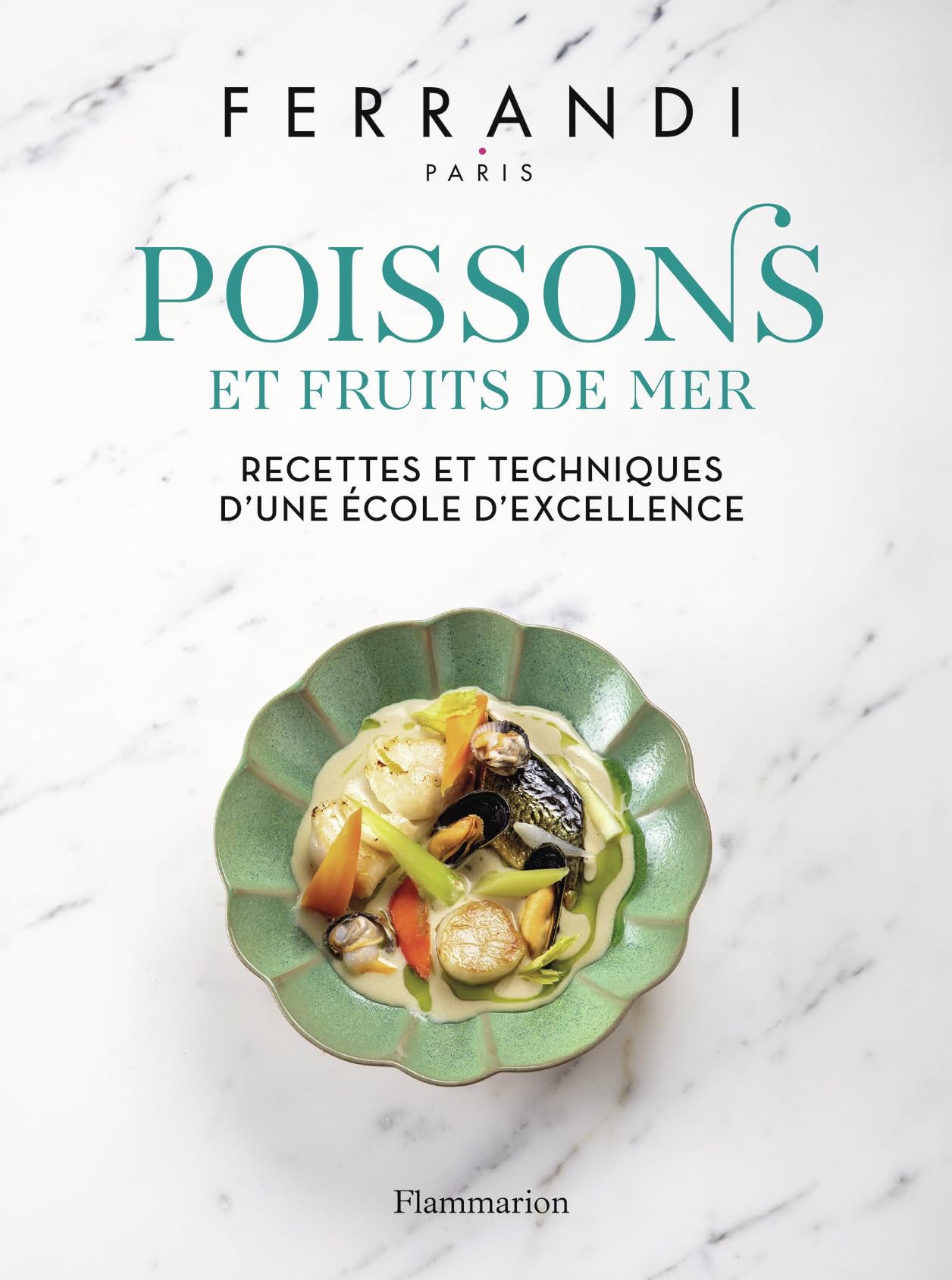 Poissons et Fruits de mer: Recettes et techniques d'une école d'excellence