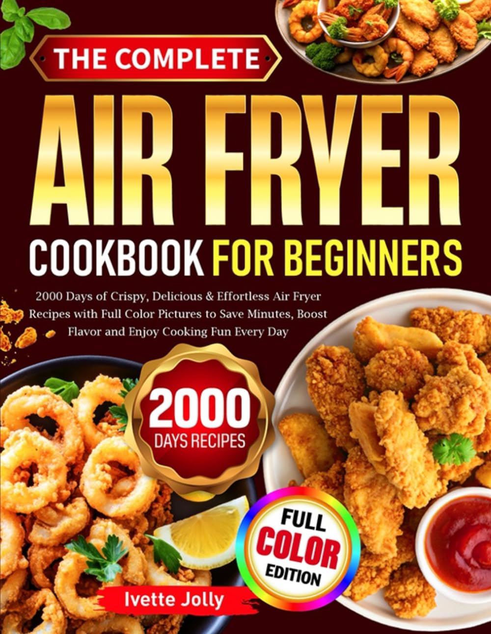 The Complete Air Fryer Cookbook For Beginners: 2000 Days of Crispy, Delicious & Effortless Air Fryer Recipes with Full Color Pictures to Save Minutes, Boost Flavor and Enjoy Cooking Fun Every Day product image
