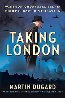 Taking London: Winston Churchill and the Fight to Save Civilization