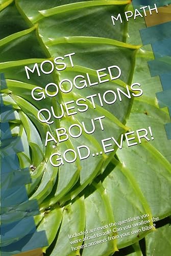 MOST GOOGLED QUESTIONS ABOUT GOD...EVER!: Included are even the questions you were afraid to ask! Can you swallow the honest answers from your own Bible?