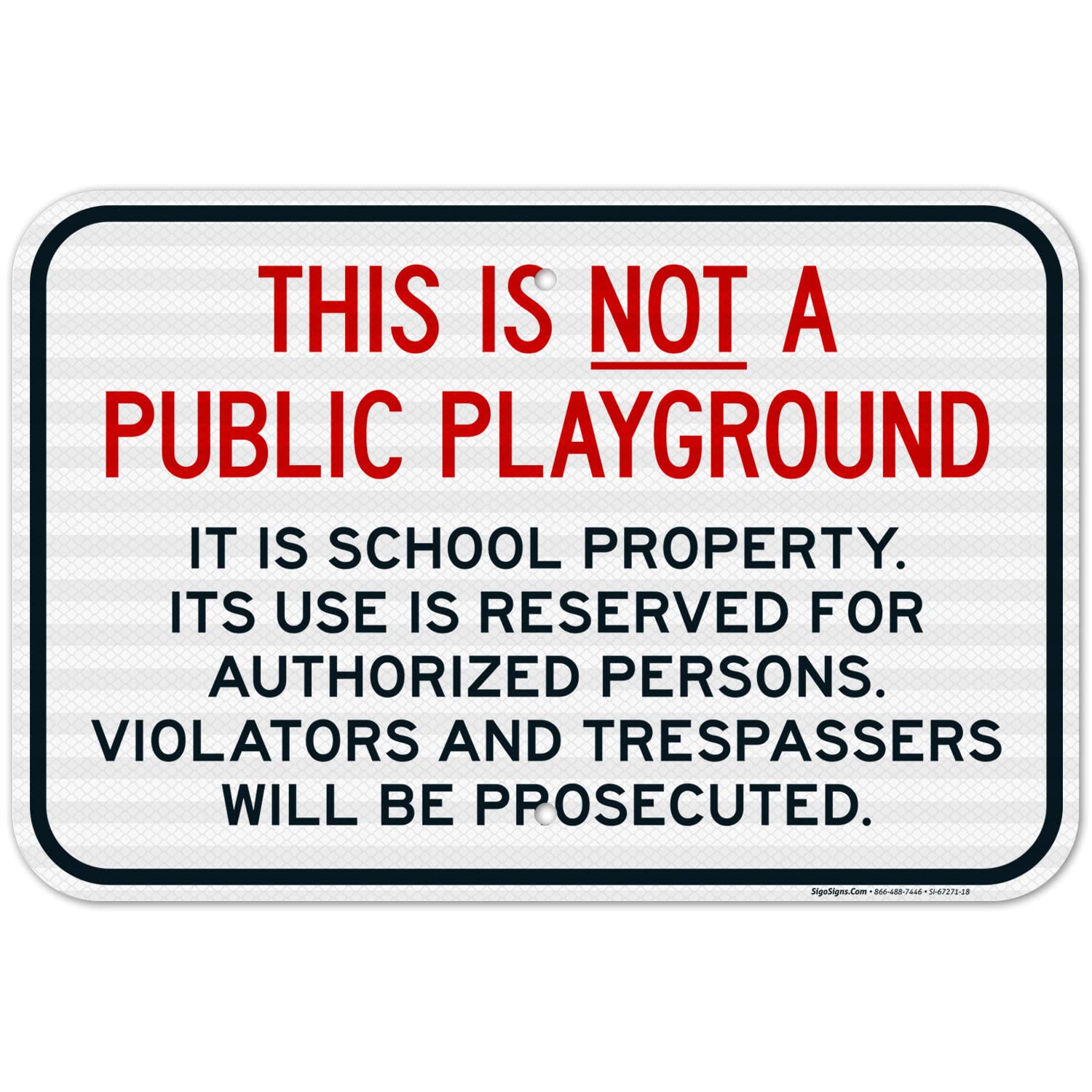 This is Not A Public Playground It is School Property Reserved for Authorized Persons Sign, 12x18 Inches, 3M EGP Reflective .063 Aluminum, Fade Resistant, Made in USA by Sigo Signs