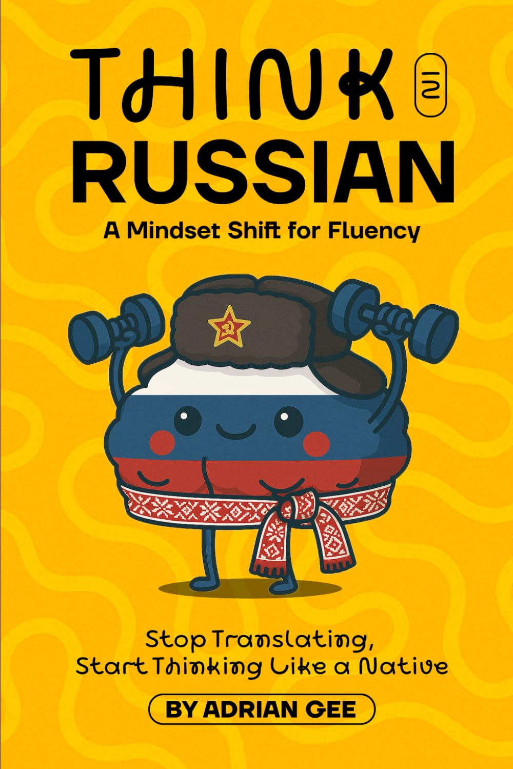 Think in Russian: A Mindset Shift for Fluency      Paperback – June 29, 2025