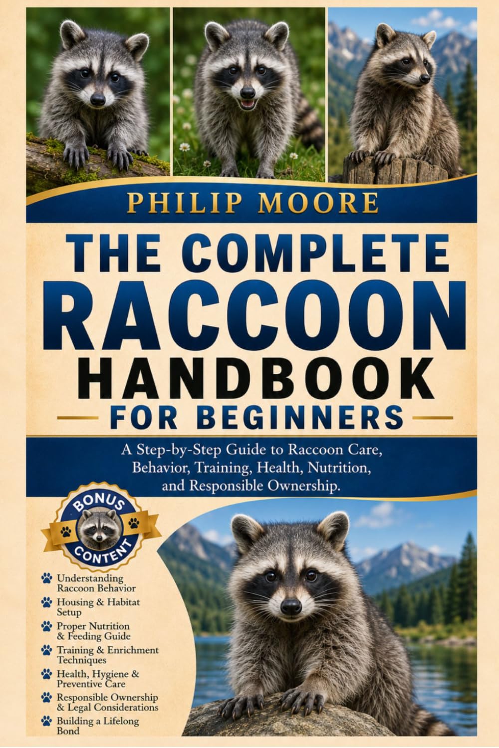 THE COMPLETE RACCOON HANDBOOK FOR BEGINNERS: A Step-by-Step Guide to Raccoon Care, Behavior, Training, Health, Nutrition, and Responsible Ownership.