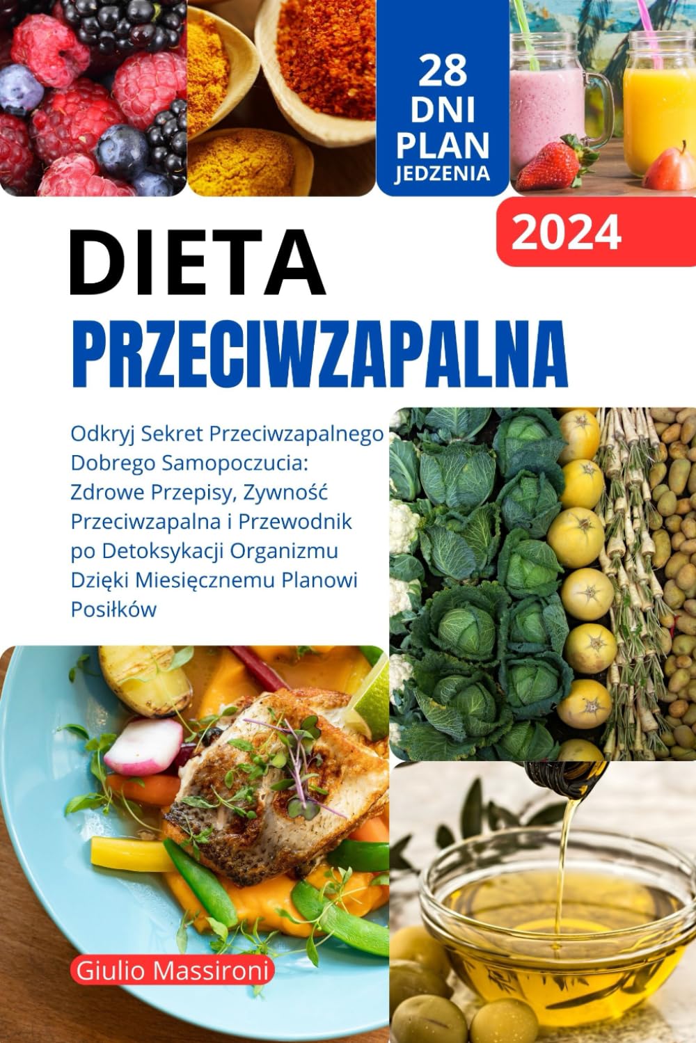 Dieta Przeciwzapalna: Odkryj Sekret Przeciwzapalnego Dobrego Samopoczucia: Zdrowe Przepisy, Zywność Przeciwzapalna i Przewodnik po Detoksykacji ... Miesięcznemu Planowi Posilków