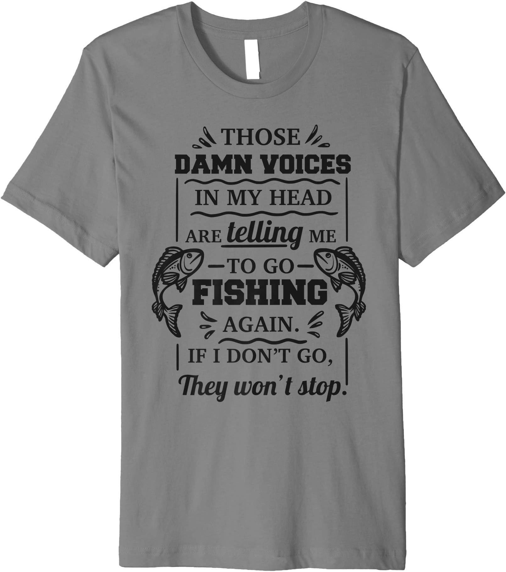 Blazze Fishing CoThose Damn Voices In My Head Are Telling Me To Go Fishing Premium T-Shirt