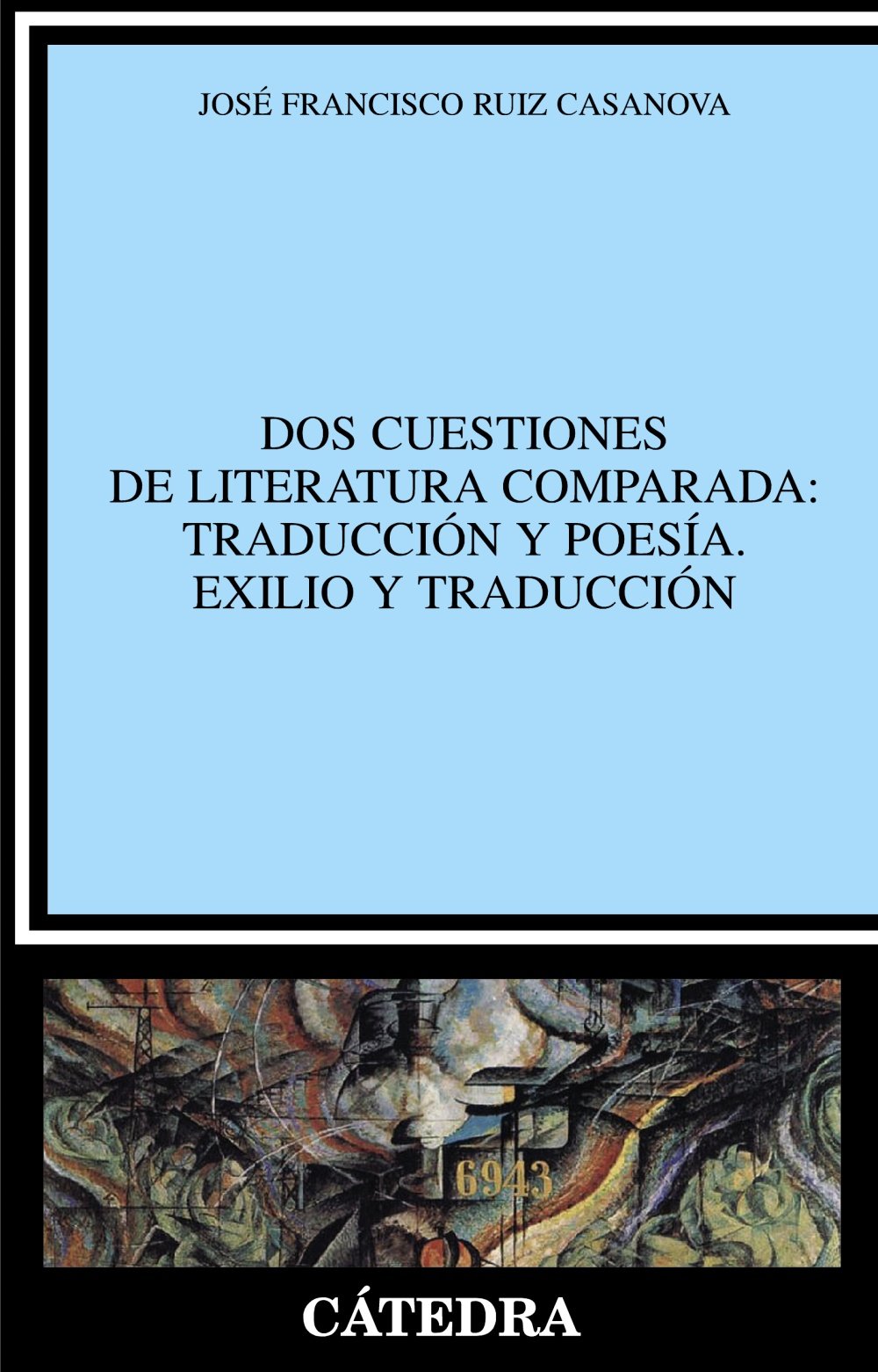 Dos cuestiones de literatura comparada: Traducción y poesía. Exilio y traducción (Crítica y estudios literarios)