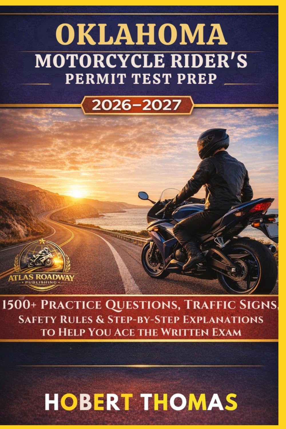 OKLAHOMA MOTORCYCLE RIDER S PERMIT TEST PREP 2026/2027: 1500+ Practice Questions, Traffic Signs, Safety Rules & Step-by-Step Explanations to Help You Ace the Written Exam