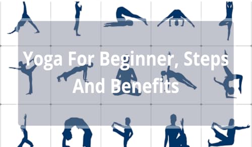 Yoga for Beginners Steps,Benefits and Precautions