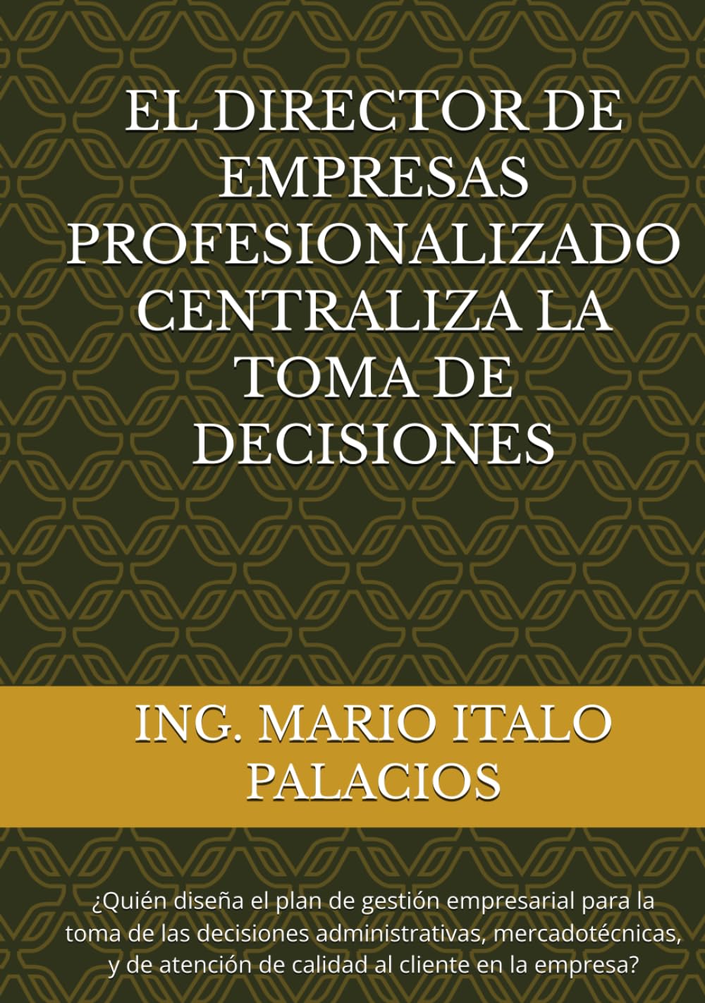 EL DIRECTOR DE EMPRESAS PROFESIONALIZADO, CENTRALIZA LA TOMA DE DECISIONES: ¿Quién diseña el plan de gestión empresarial para la toma de las ... atención de calidad al cliente en la empresa?