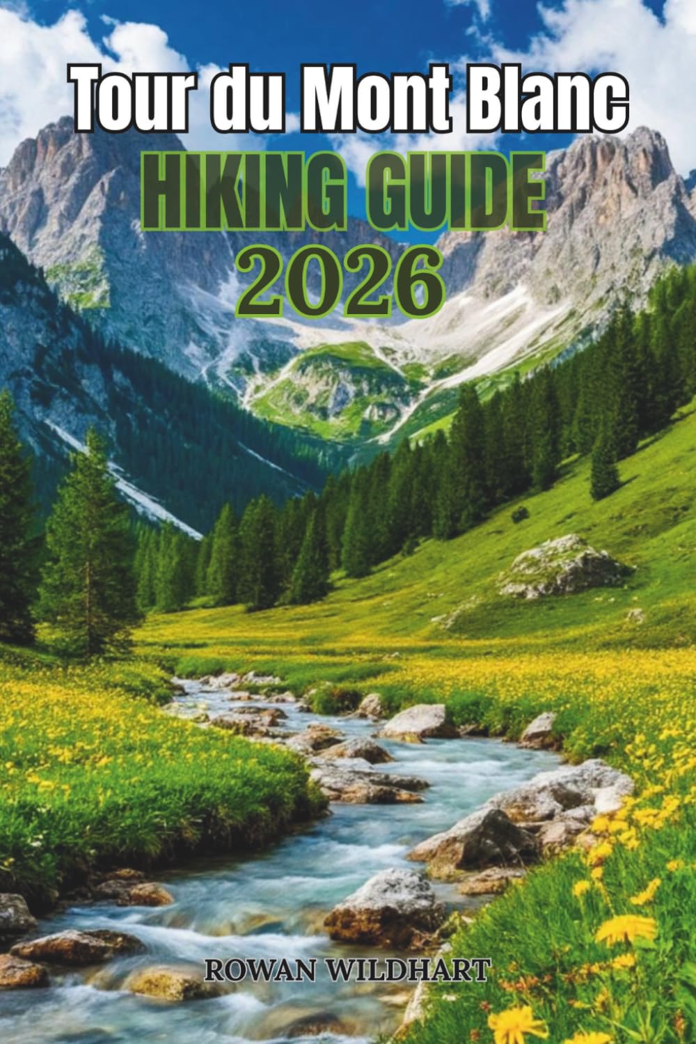 Tour du Mont Blanc Hiking Guide 2026: The Complete Stage-by-Stage Trekking Companion Through France, Italy & Switzerland and Hidden Alpine Views. (Trek the World: Essential Hiking Guide Series)