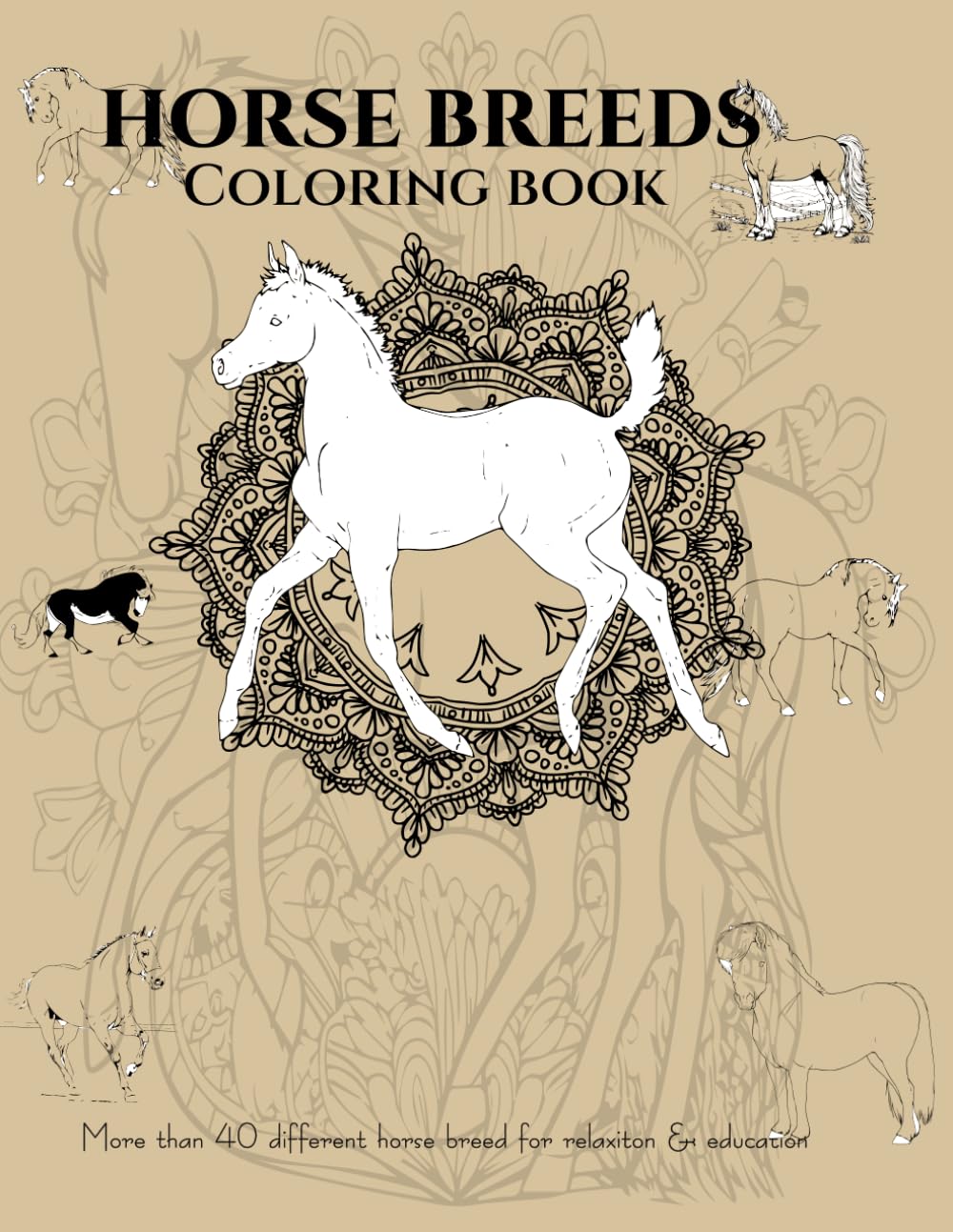HORSE BREEDS COLORING BOOK : More than 40 different horse breed for relaxiton & education: for all ages to learn