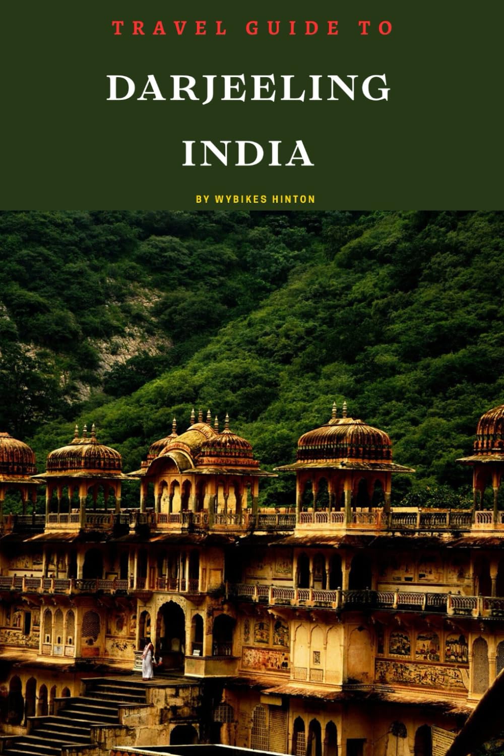 Travel Guide To Darjeeling, India: Your Go-To Resource for an Amazing Trip! (Europe Travel Guides)