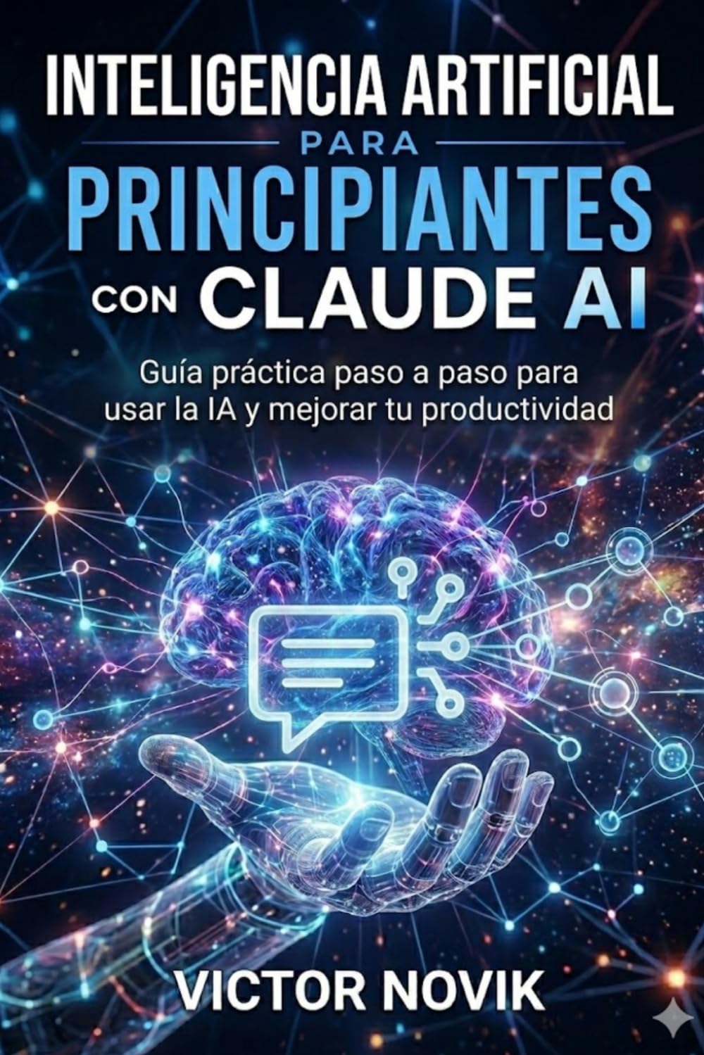 Inteligencia Artificial para principiantes con Claude AI: Guía práctica paso a paso para usar la IA y mejorar tu productividad