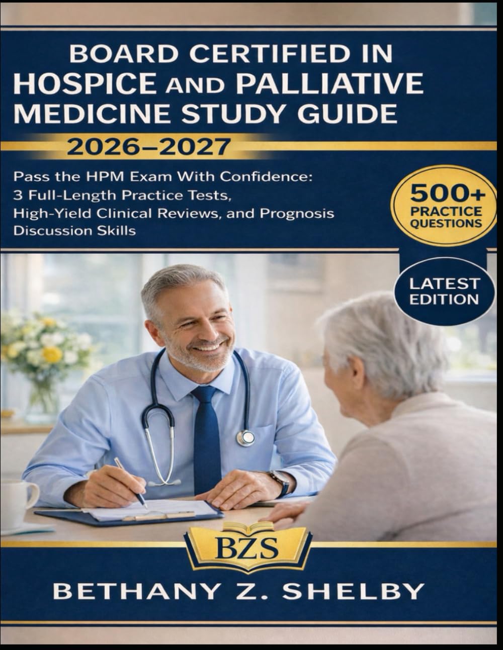 Board Certified in Hospice And Palliative Medicine Study Guide 2026-2027: Pass the HPM Exam With Confidence: 3 Full-Length Practice Tests, High-Yield Clinical Reviews, and Prognosis Discussion Skills
