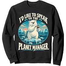 I'd Like to Speak to the Planet Manager Climate Humor Sweatshirt