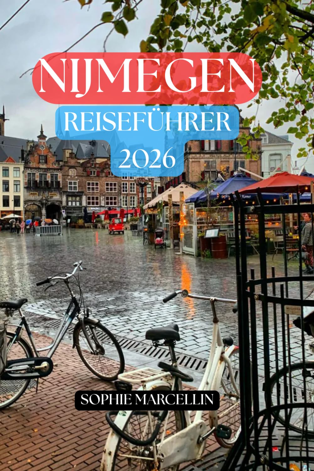 NIJMEGEN REISEFÜHRER 2026: Der ultimative Reiseführer für die älteste Stadt der Niederlande – mit den besten Aktivitäten, Geheimtipps, ... unvergessliches niederländisches Abenteuer.