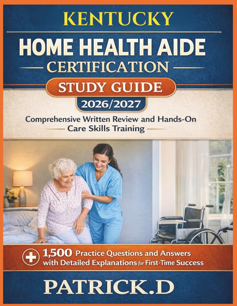 KENTUCKY HOME HEALTH AIDE CERTIFICATION STUDY GUIDE: Comprehensive Written Review And Hands-On Care Skills Training